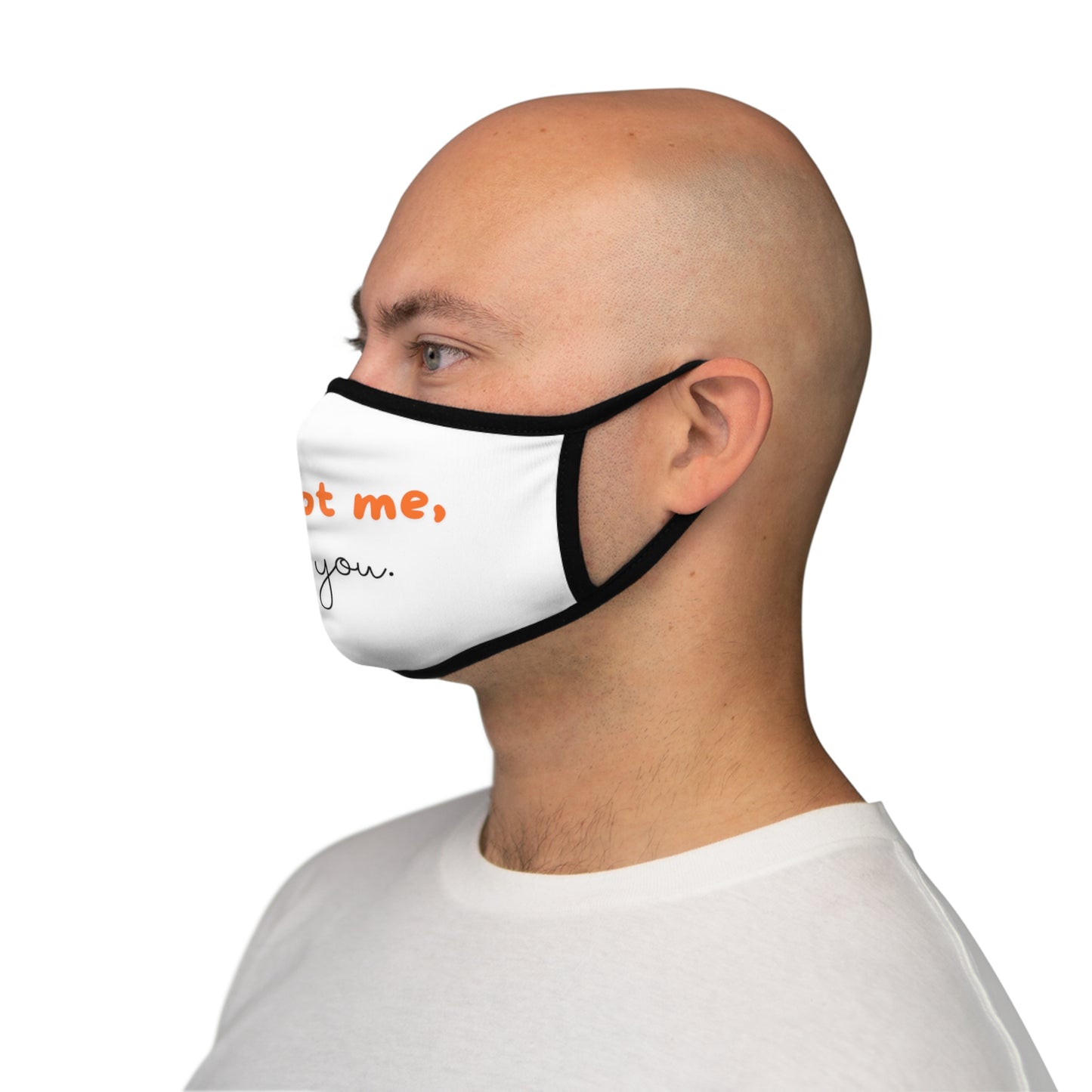 It's Not Me, It's You. - Fitted Polyester Face Mask