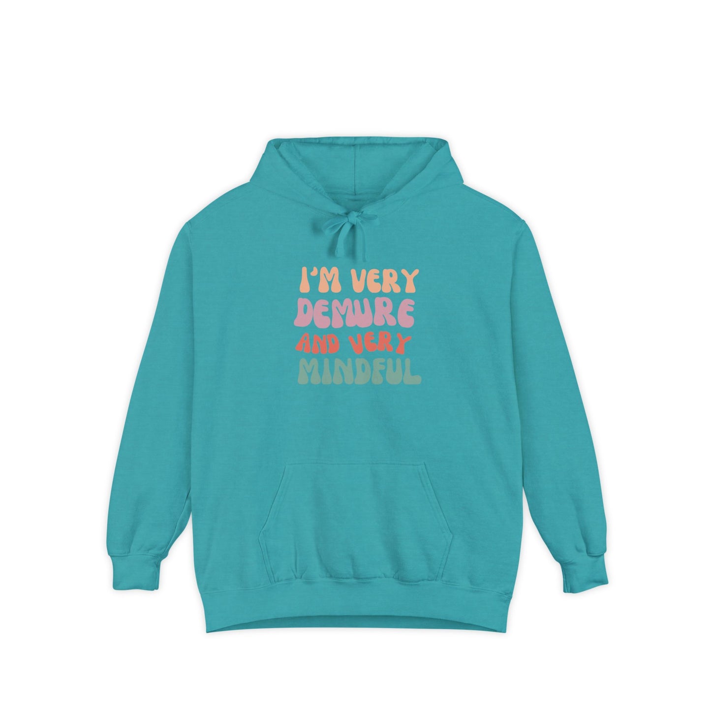 I'm Very Demure and Very Mindful - Ultra Soft High Quality Unisex Garment-Dyed Hoodie