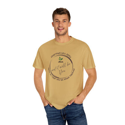 Positive Vibes Inspiring Quote Tee - 'Something Will Grow From All That You're Going Through and It Will be You'