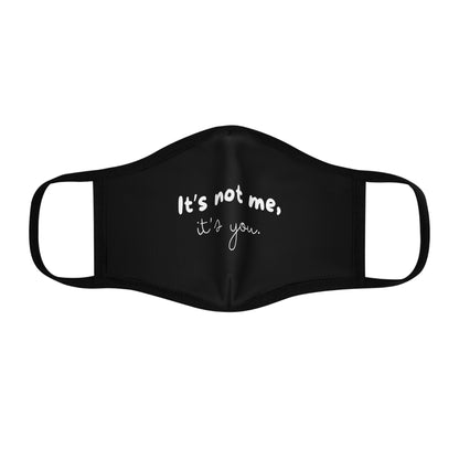 It's Not Me It's You - Black - Fitted Polyester Face Mask