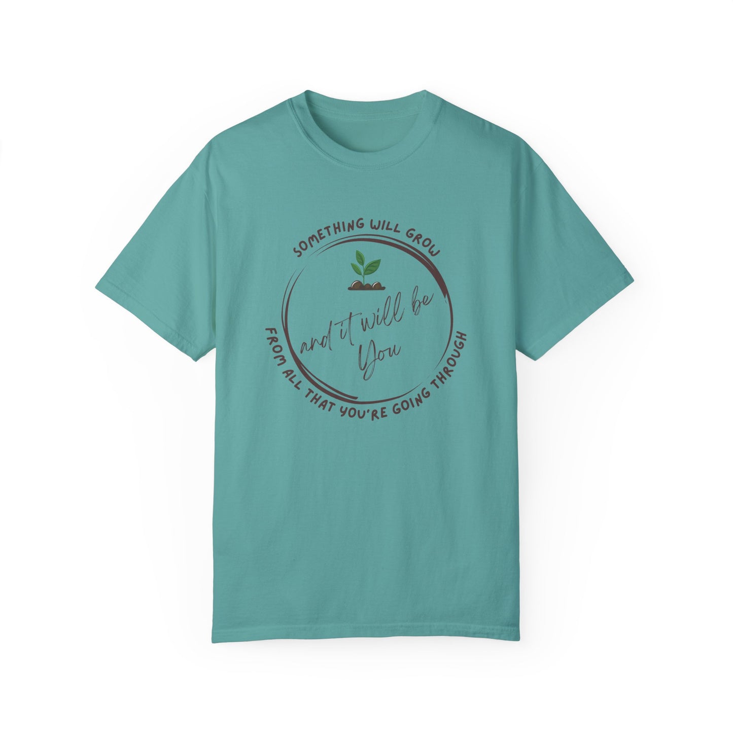 Positive Vibes Inspiring Quote Tee - 'Something Will Grow From All That You're Going Through and It Will be You'