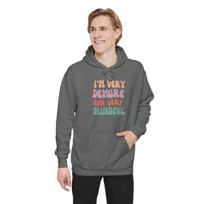 I'm Very Demure and Very Mindful - Ultra Soft High Quality Unisex Garment-Dyed Hoodie