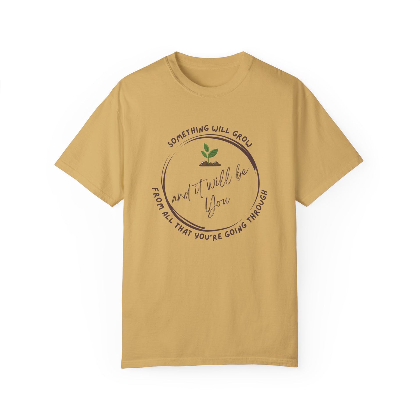 Positive Vibes Inspiring Quote Tee - 'Something Will Grow From All That You're Going Through and It Will be You'