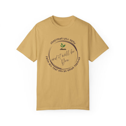 Positive Vibes Inspiring Quote Tee - 'Something Will Grow From All That You're Going Through and It Will be You'