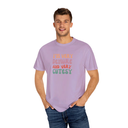 I'm Very Demure and Very Cutesy - Text - Unisex Garment-Dyed T-shirt