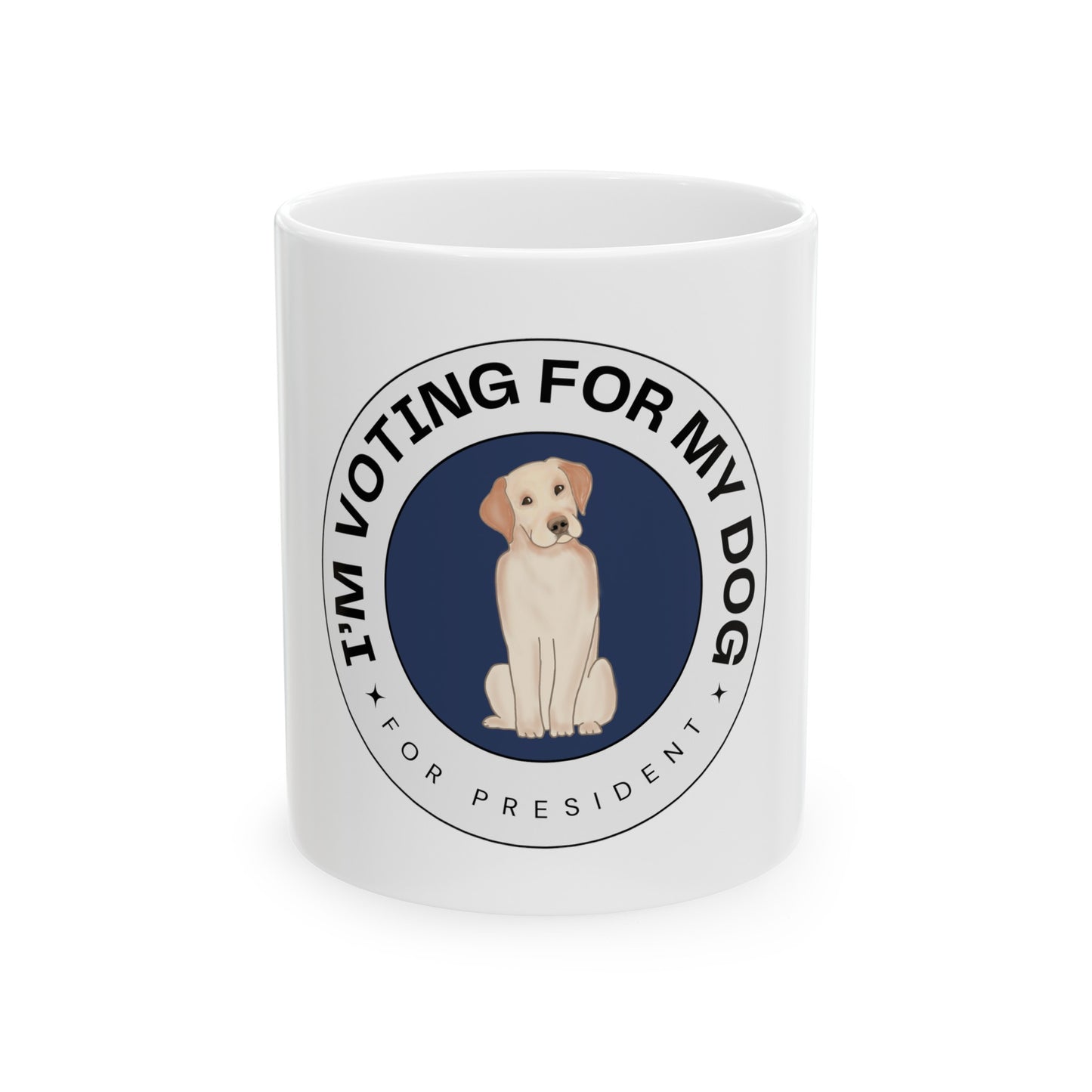 I'm Voting for My Dog for President Ceramic Mug, (11oz, 15oz)