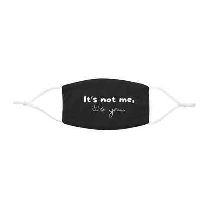 It's Not Me It's You - Black - Snug-Fit Polyester Face Mask