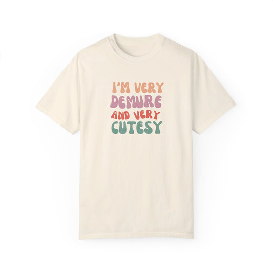 I'm Very Demure and Very Cutesy - Text - Unisex Garment-Dyed T-shirt