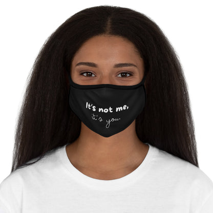 It's Not Me It's You - Black - Fitted Polyester Face Mask