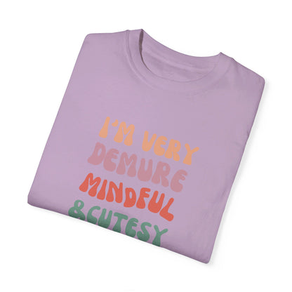 I'm Very Demure, Mindful & Cutesy - Text - Unisex Garment-Dyed T-shirt