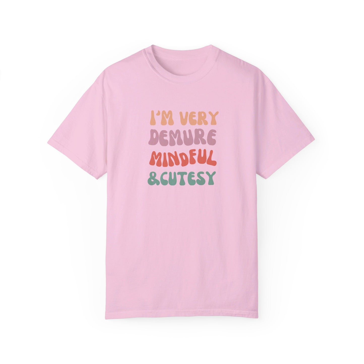 I'm Very Demure, Mindful & Cutesy - Text - Unisex Garment-Dyed T-shirt