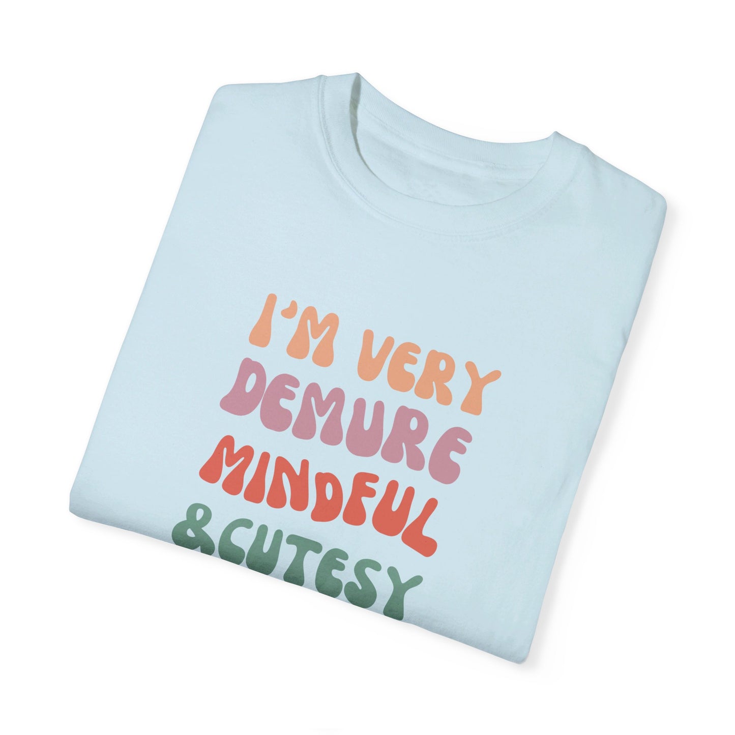 I'm Very Demure, Mindful & Cutesy - Text - Unisex Garment-Dyed T-shirt