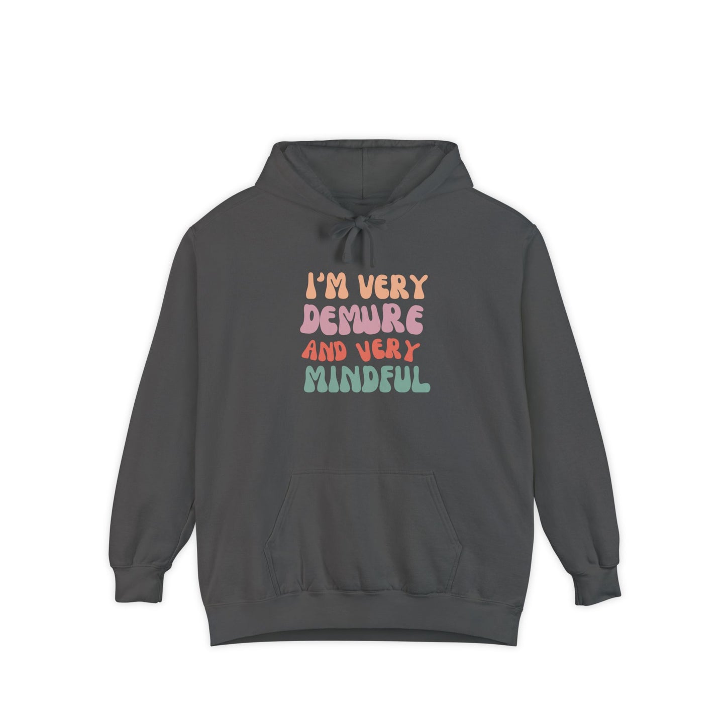 I'm Very Demure and Very Mindful - Ultra Soft High Quality Unisex Garment-Dyed Hoodie