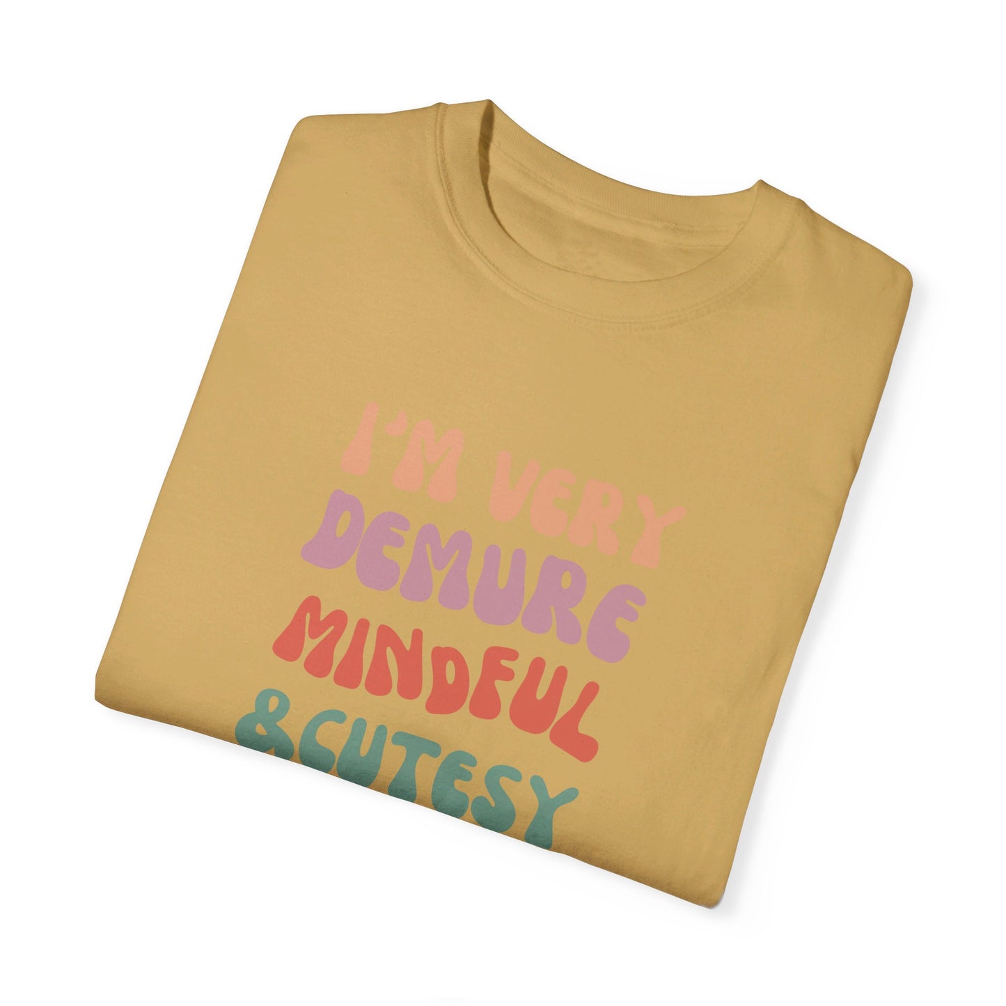 I'm Very Demure, Mindful & Cutesy - Text - Unisex Garment-Dyed T-shirt