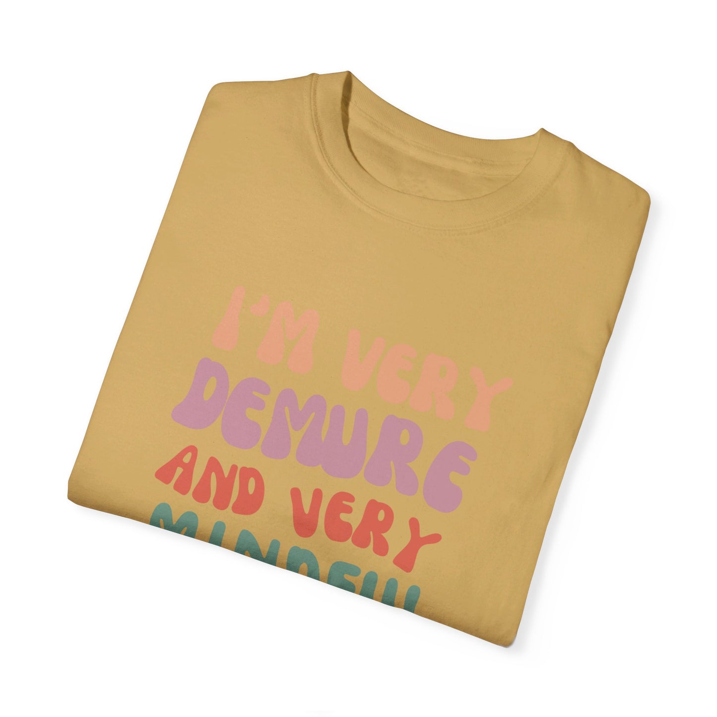 I'm Very Demure and Very Mindful - Text - Unisex Garment-Dyed T-shirt