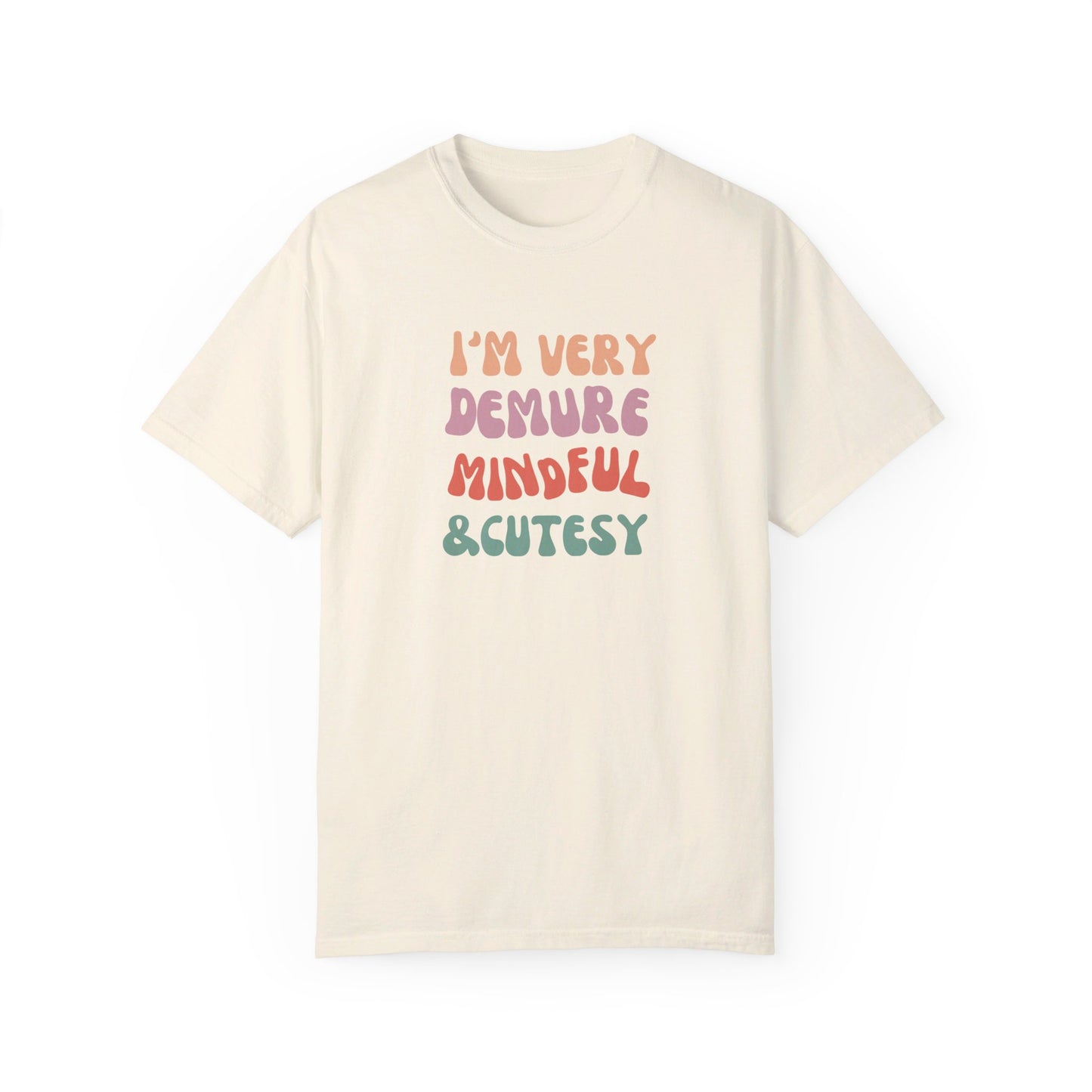 I'm Very Demure, Mindful & Cutesy - Text - Unisex Garment-Dyed T-shirt