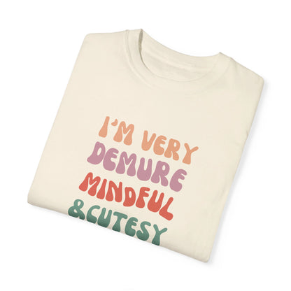 I'm Very Demure, Mindful & Cutesy - Text - Unisex Garment-Dyed T-shirt