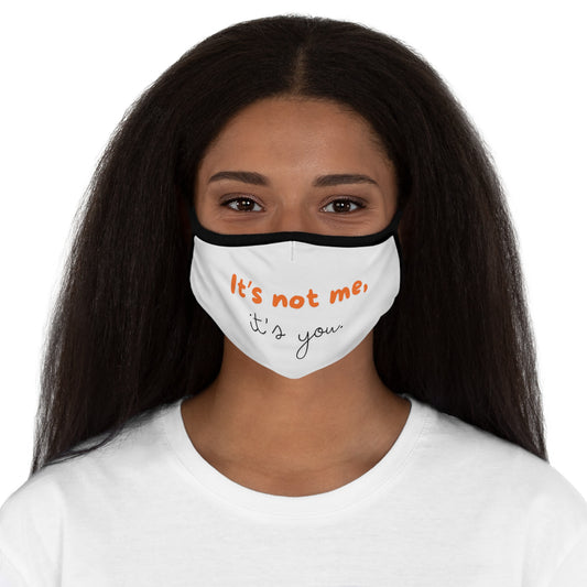 It's Not Me, It's You. - Fitted Polyester Face Mask