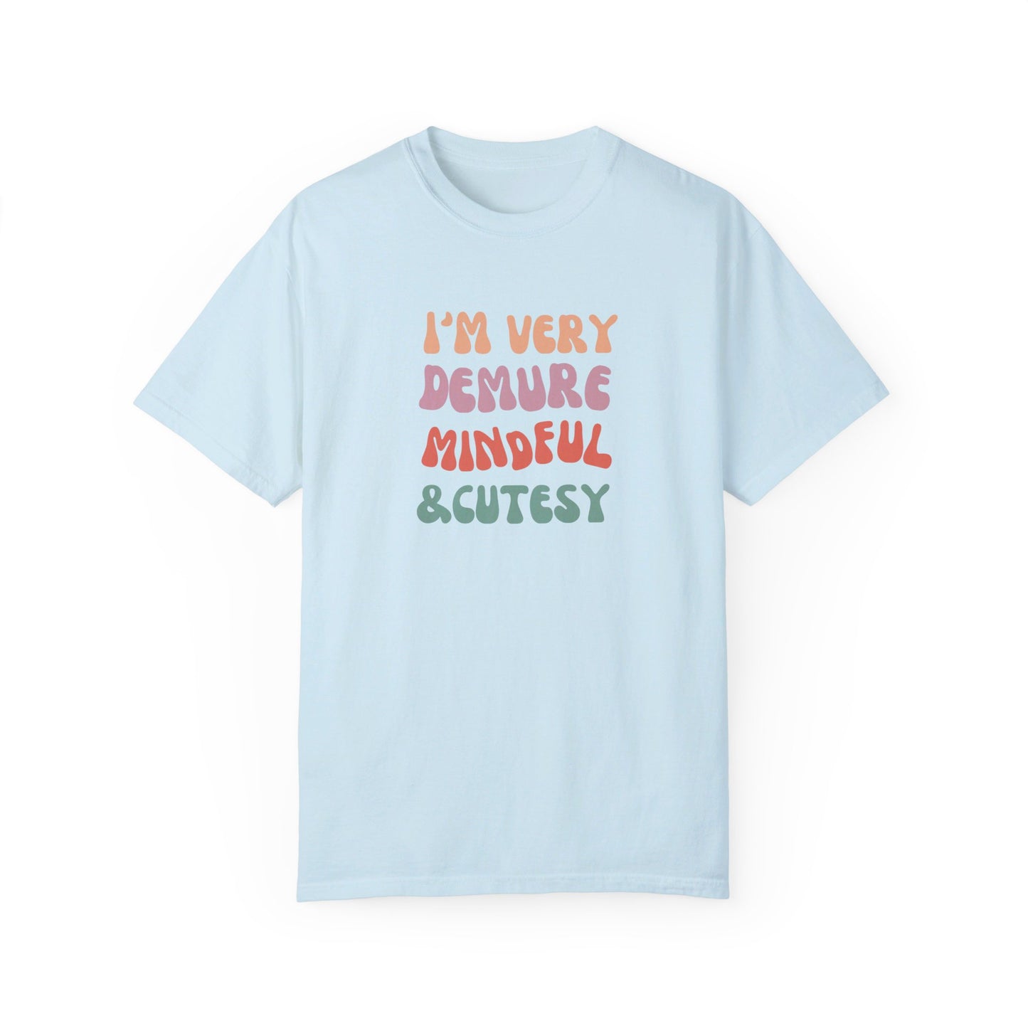 I'm Very Demure, Mindful & Cutesy - Text - Unisex Garment-Dyed T-shirt