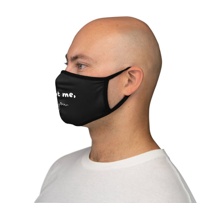 It's Not Me It's You - Black - Fitted Polyester Face Mask