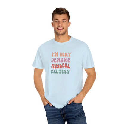 I'm Very Demure, Mindful & Cutesy - Text - Unisex Garment-Dyed T-shirt