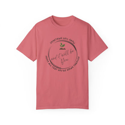 Positive Vibes Inspiring Quote Tee - 'Something Will Grow From All That You're Going Through and It Will be You'