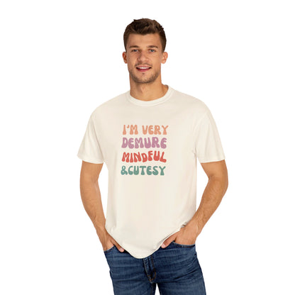 I'm Very Demure, Mindful & Cutesy - Text - Unisex Garment-Dyed T-shirt