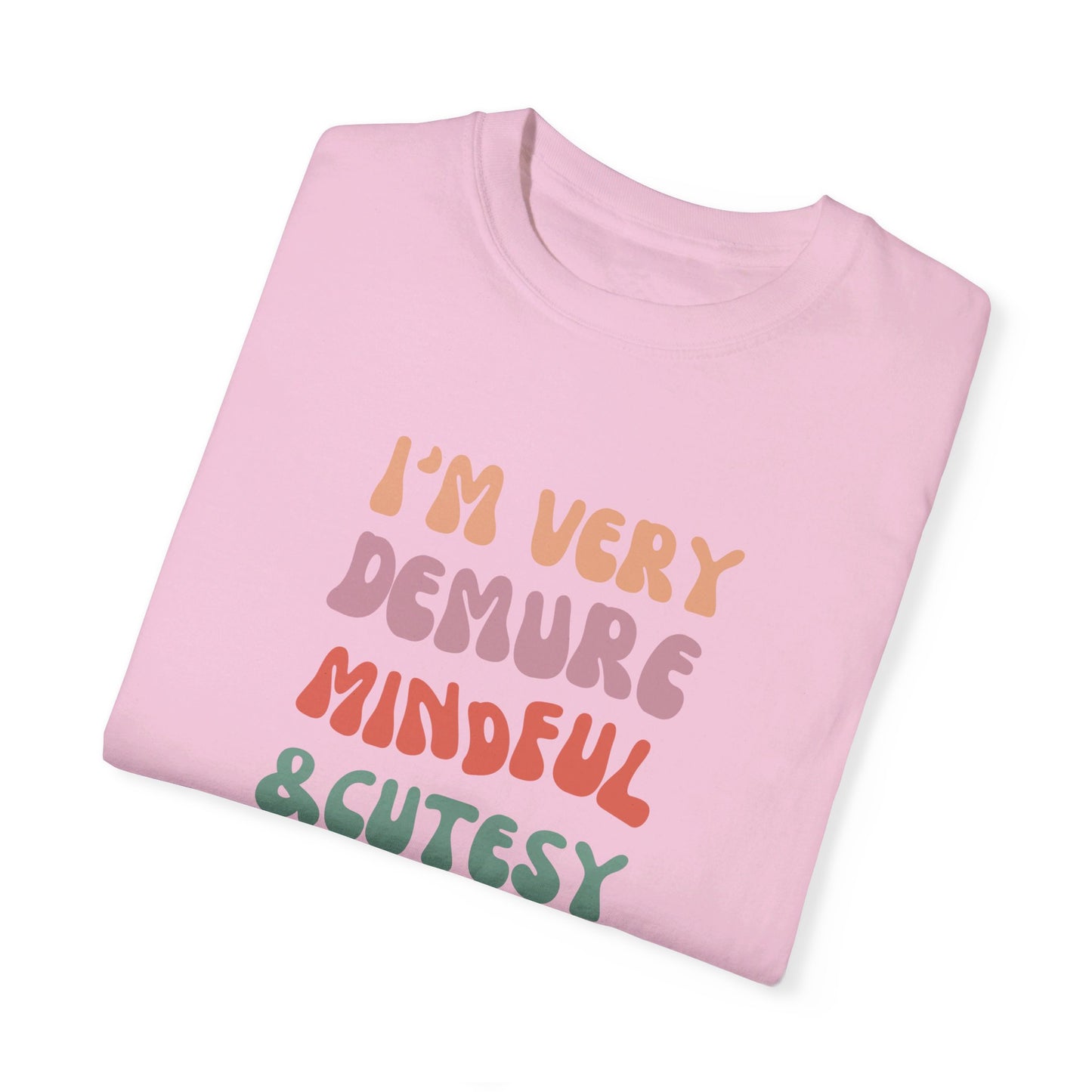 I'm Very Demure, Mindful & Cutesy - Text - Unisex Garment-Dyed T-shirt