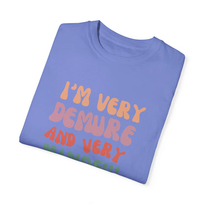 I'm Very Demure and Very Mindful - Text - Unisex Garment-Dyed T-shirt