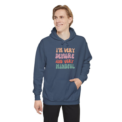 I'm Very Demure and Very Mindful - Ultra Soft High Quality Unisex Garment-Dyed Hoodie